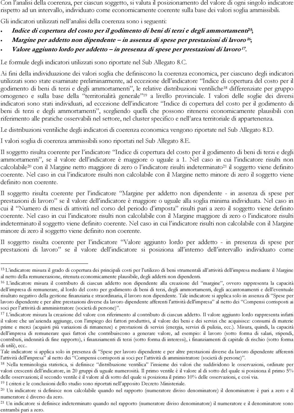 Gli indicatori utilizzati nell analisi della coerenza sono i seguenti: Indice di copertura del costo per il godimento di beni di terzi e degli ammortamenti 15 ; Margine per addetto non dipendente in