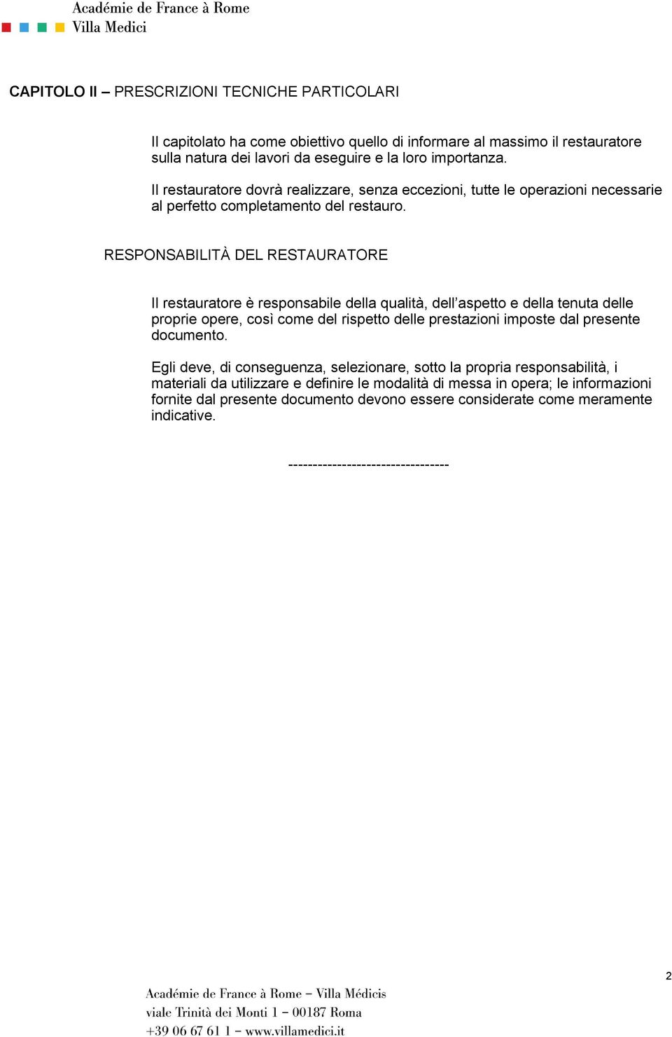 RESPONSABILITÀ DEL RESTAURATORE Il restauratore è responsabile della qualità, dell aspetto e della tenuta delle proprie opere, così come del rispetto delle prestazioni imposte dal presente