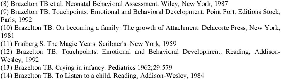 On becoming a family: The growth of Attachment. Delacorte Press, New York, 1981 (11) Fraiberg S. The Magic Years.