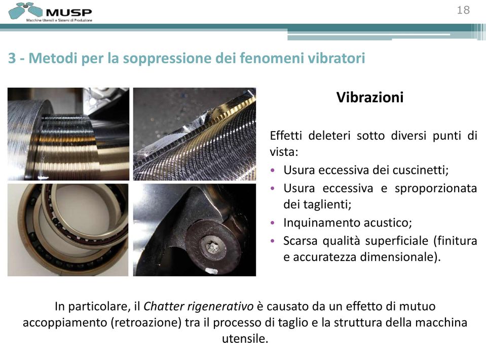 Scarsa qualità superficiale (finitura e accuratezza dimensionale).