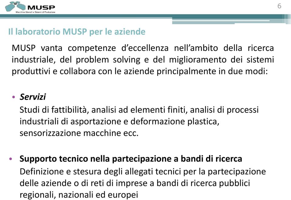 processi industriali di asportazione e deformazione plastica, sensorizzazione macchine ecc.