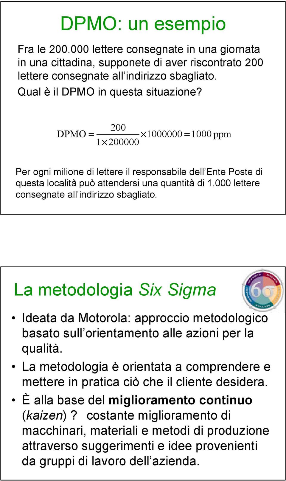 La metodologia Six Sigma Ideata da Motorola: approccio metodologico basato sull orientamento alle azioni per la qualità.