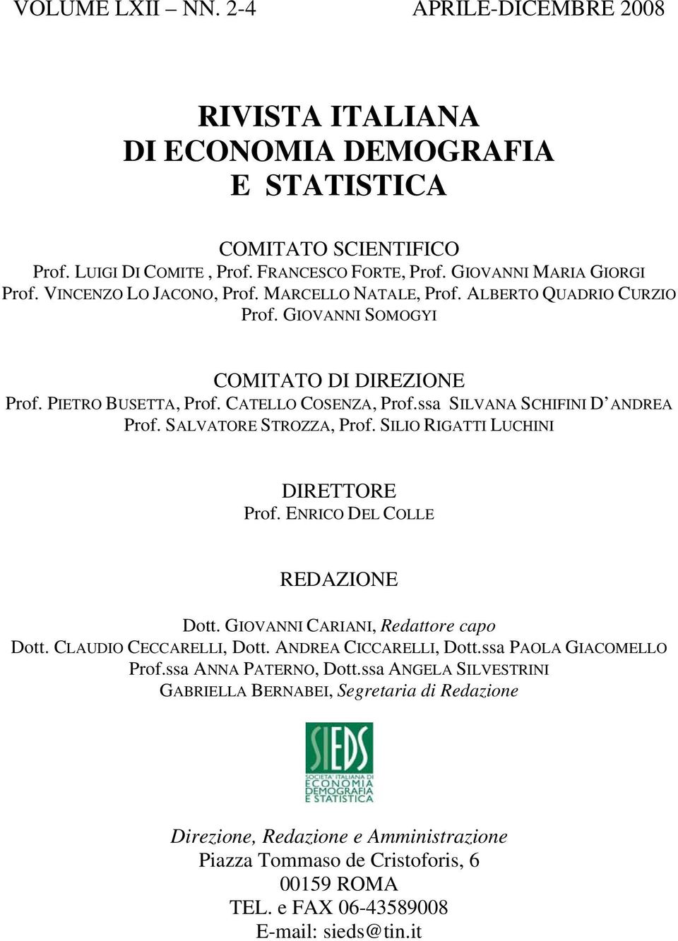 ssa SILVANA SCHIFINI D ANDREA Prof. SALVATORE STROZZA, Prof. SILIO RIGATTI LUCHINI DIRETTORE Prof. ENRICO DEL COLLE REDAZIONE Dott. GIOVANNI CARIANI, Redattore capo Dott. CLAUDIO CECCARELLI, Dott.