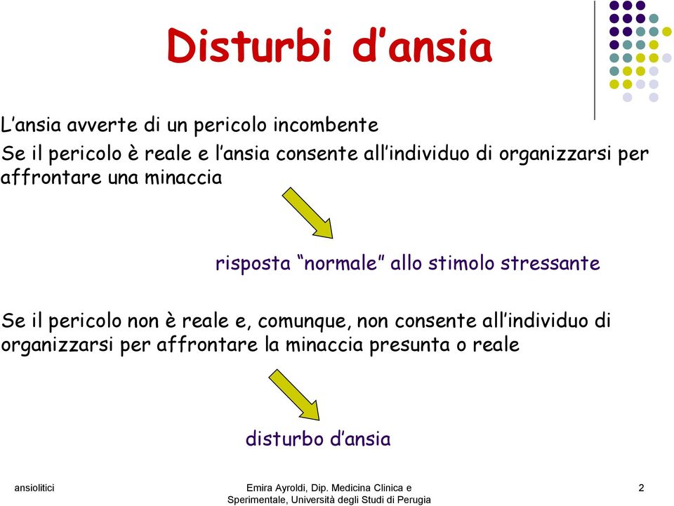 normale allo stimolo stressante Se il pericolo non è reale e, comunque, non consente