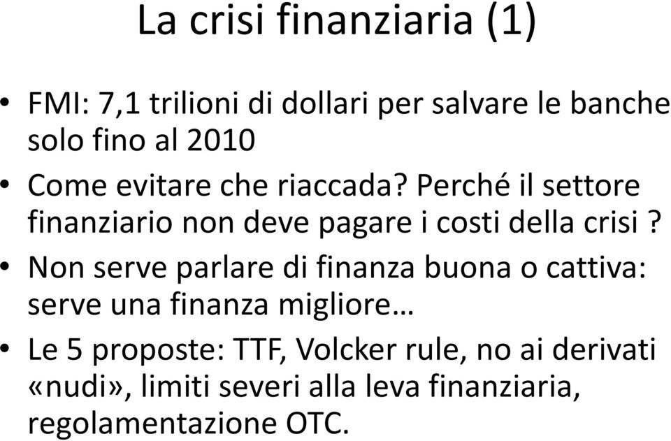 Non serve parlare di finanza buona o cattiva: serve una finanza migliore Le 5 proposte: TTF,