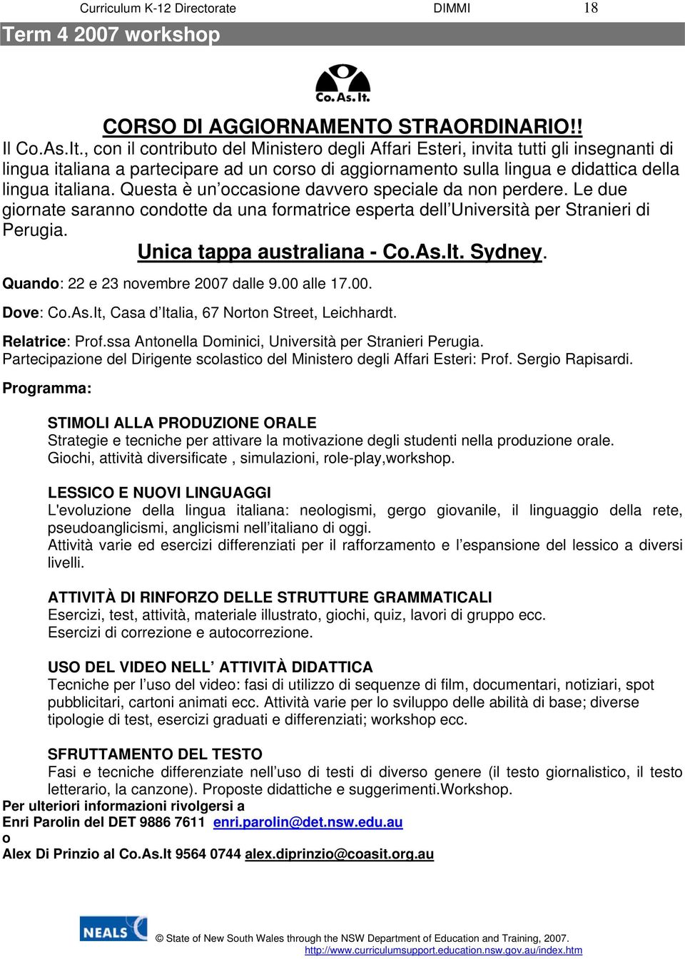 Questa è un occasione davvero speciale da non perdere. Le due giornate saranno condotte da una formatrice esperta dell Università per Stranieri di Perugia. Unica tappa australiana - Co.As.It. Sydney.