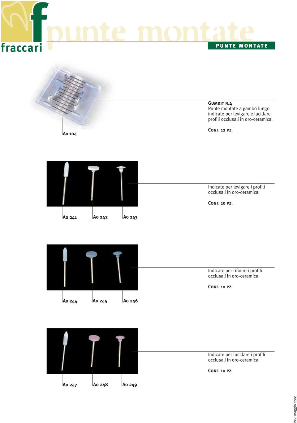 A0 104 Conf. 12 pz. Indicate per levigare i profili occlusali in oro-ceramica. Conf. 10 pz.