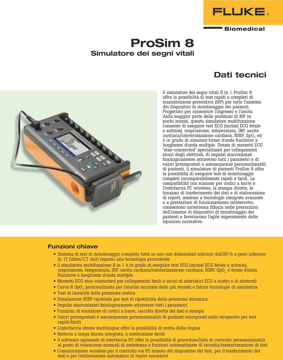 Progettato per consentire l'ingresso e l'uscita dalla maggior parte delle posizioni di MP in pochi minuti, questo simulatore multifunzione consente di eseguire test ECG (inclusi ECG fetale e