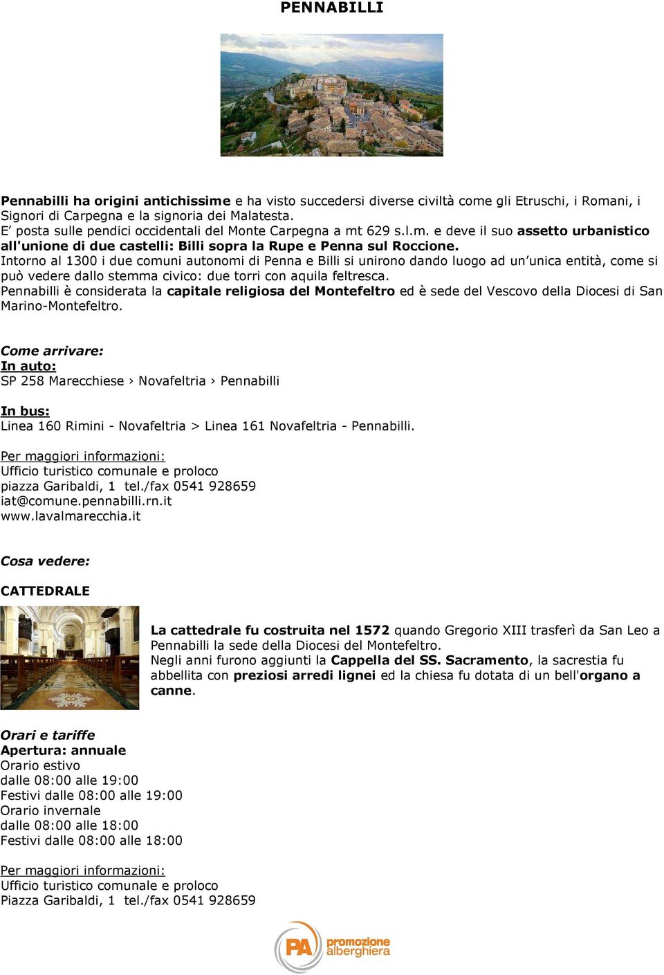 Intorno al 1300 i due comuni autonomi di Penna e Billi si unirono dando luogo ad un unica entità, come si può vedere dallo stemma civico: due torri con aquila feltresca.