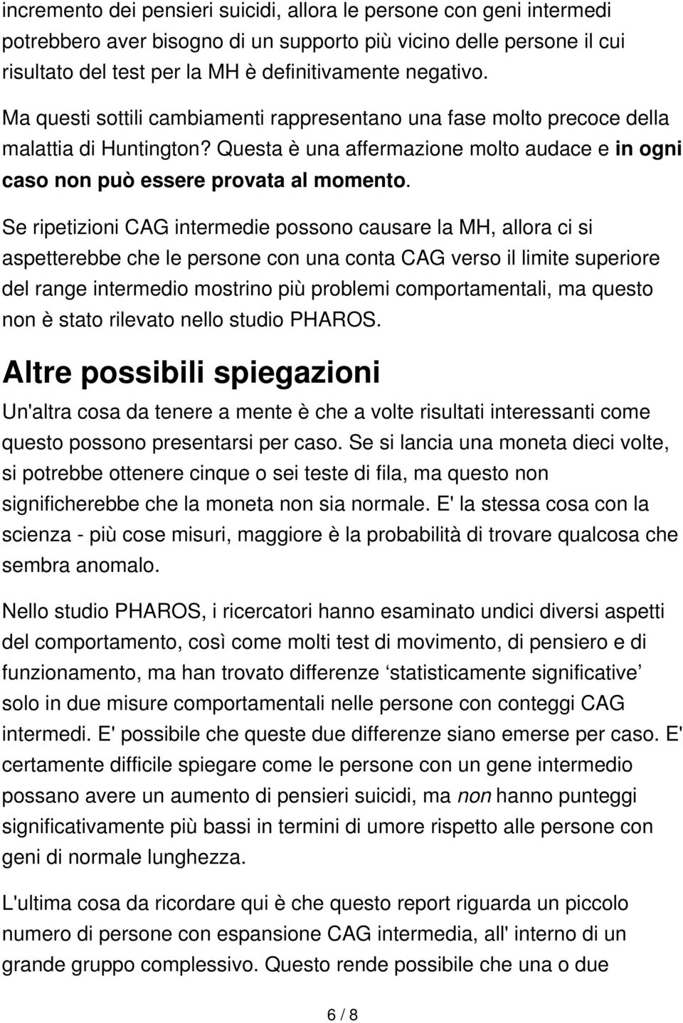 Se ripetizioni CAG intermedie possono causare la MH, allora ci si aspetterebbe che le persone con una conta CAG verso il limite superiore del range intermedio mostrino più problemi comportamentali,