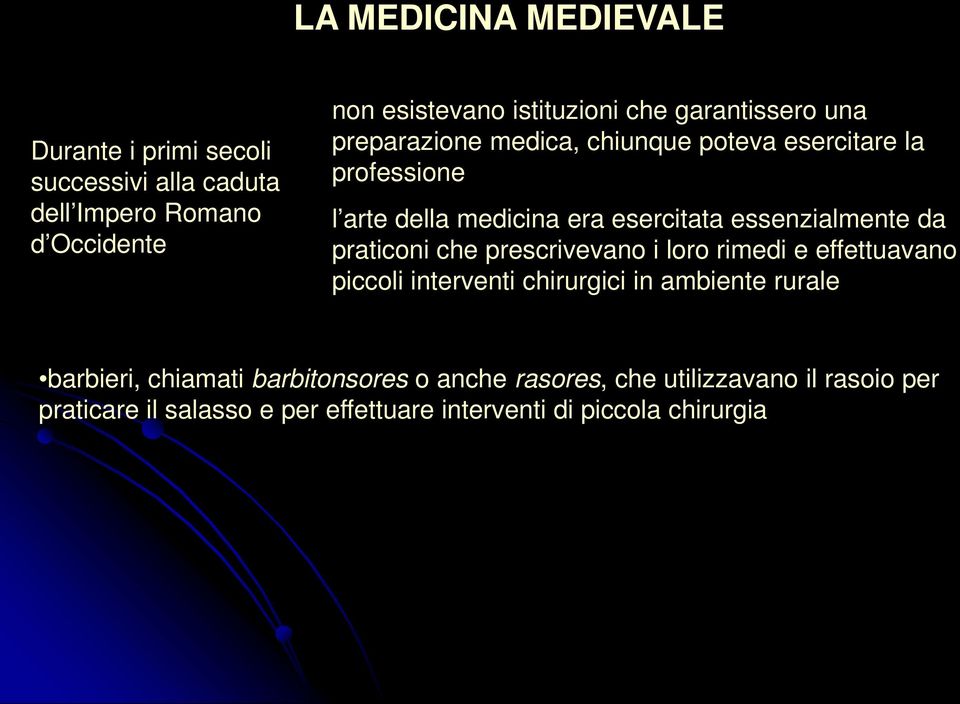 essenzialmente da praticoni che prescrivevano i loro rimedi e effettuavano piccoli interventi chirurgici in ambiente rurale