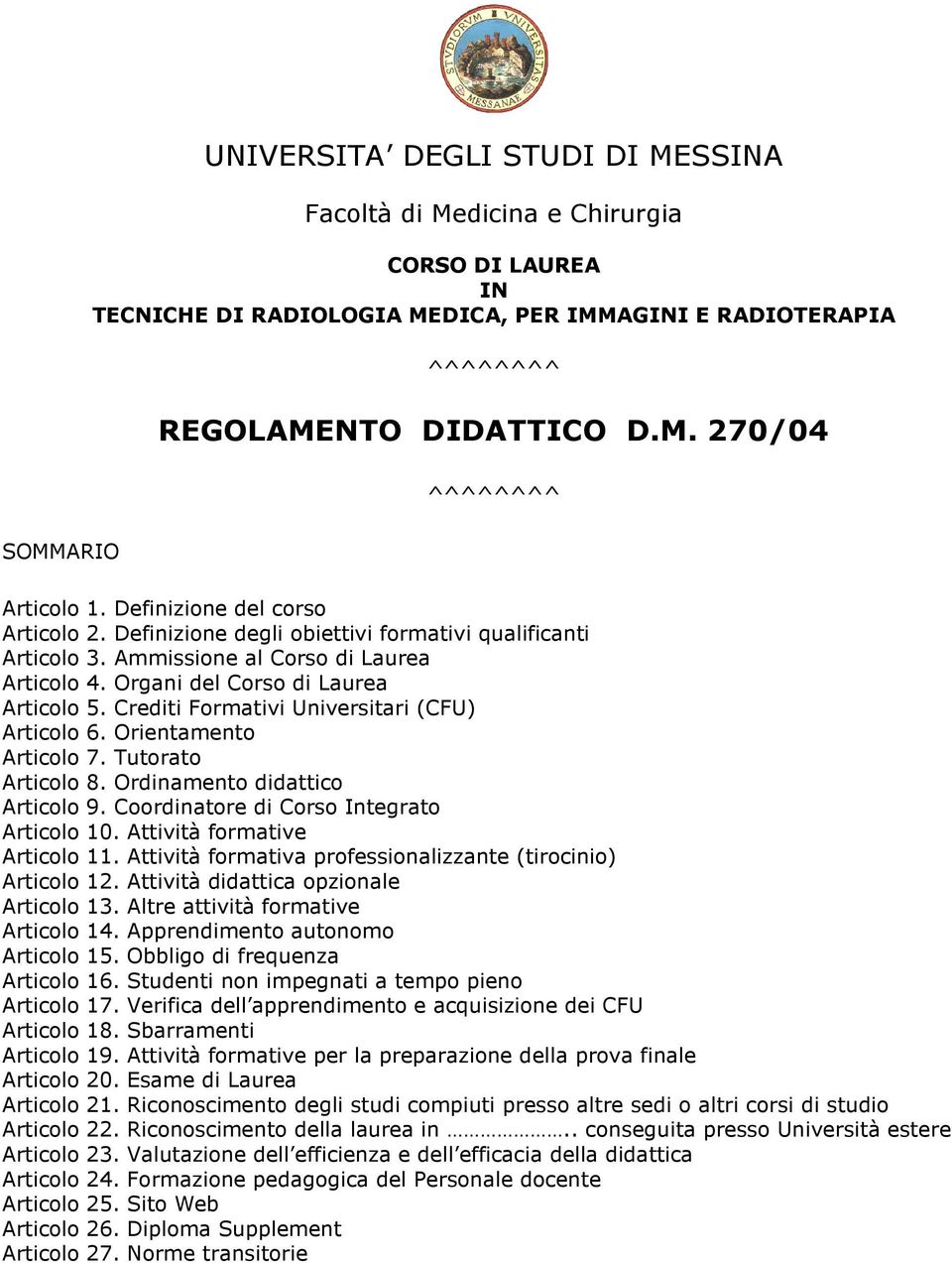 Crediti Formativi Universitari (CFU) Articolo 6. Orientamento Articolo 7. Tutorato Articolo 8. Ordinamento didattico Articolo 9. Coordinatore di Corso Integrato Articolo 10.