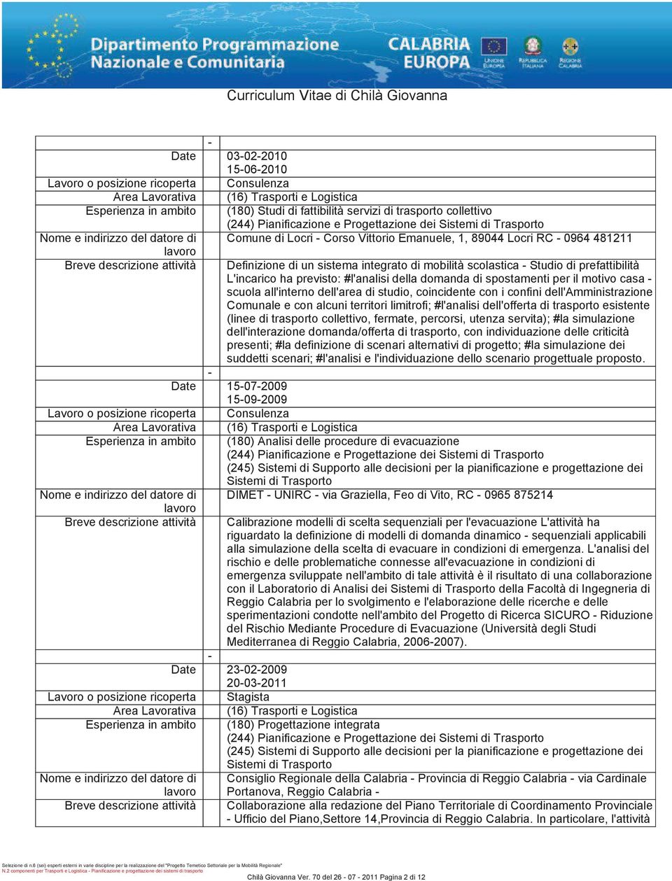 dell'amministrazione Comunale e con alcuni territori limitrofi;#l'analisi dell'offerta di trasporto esistente (linee di trasporto collettivo, fermate, percorsi, utenza servita);#la simulazione