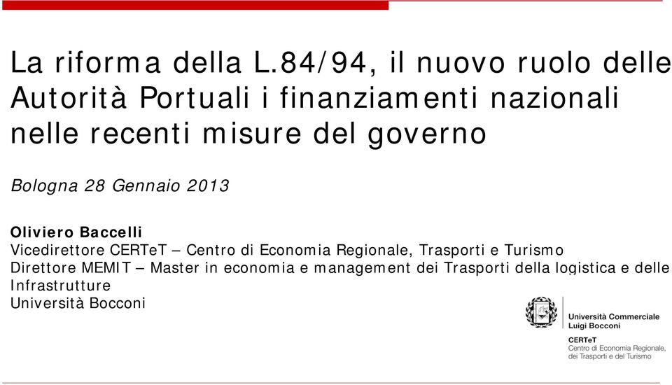 misure del governo Bologna 28 Gennaio 2013 Oliviero Baccelli Vicedirettore CERTeT Centro