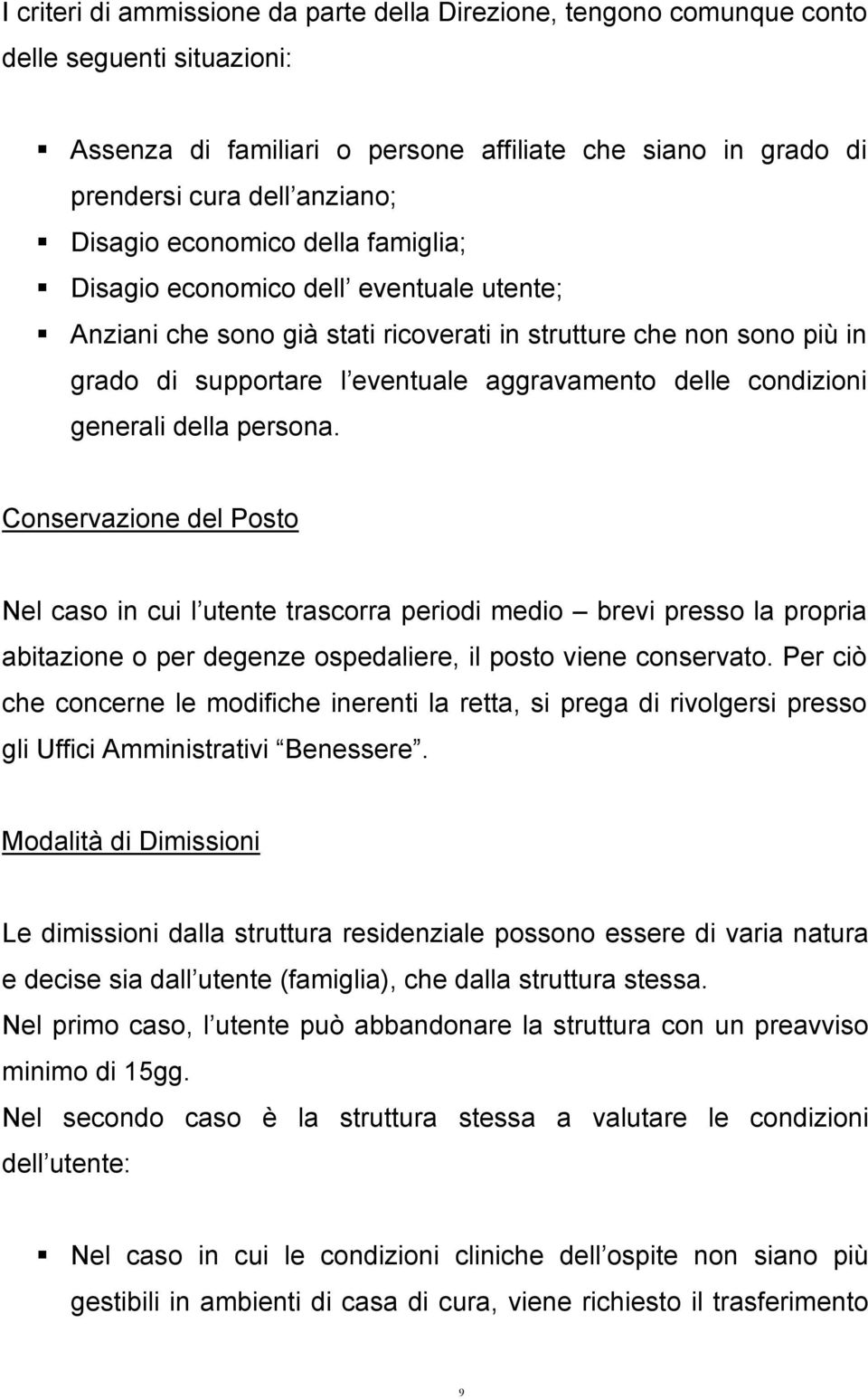 generali della persona. Conservazione del Posto Nel caso in cui l utente trascorra periodi medio brevi presso la propria abitazione o per degenze ospedaliere, il posto viene conservato.