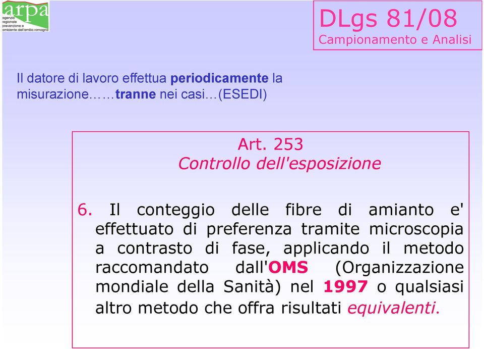 Il conteggio delle fibre di amianto e' effettuato di preferenza tramite microscopia a contrasto di