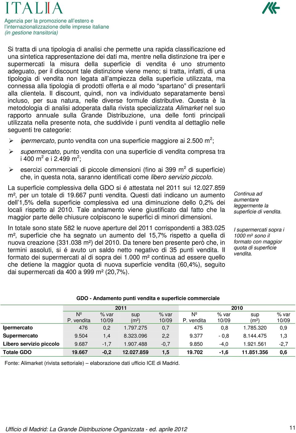 connessa alla tipologia di prodotti offerta e al modo spartano di presentarli alla clientela.