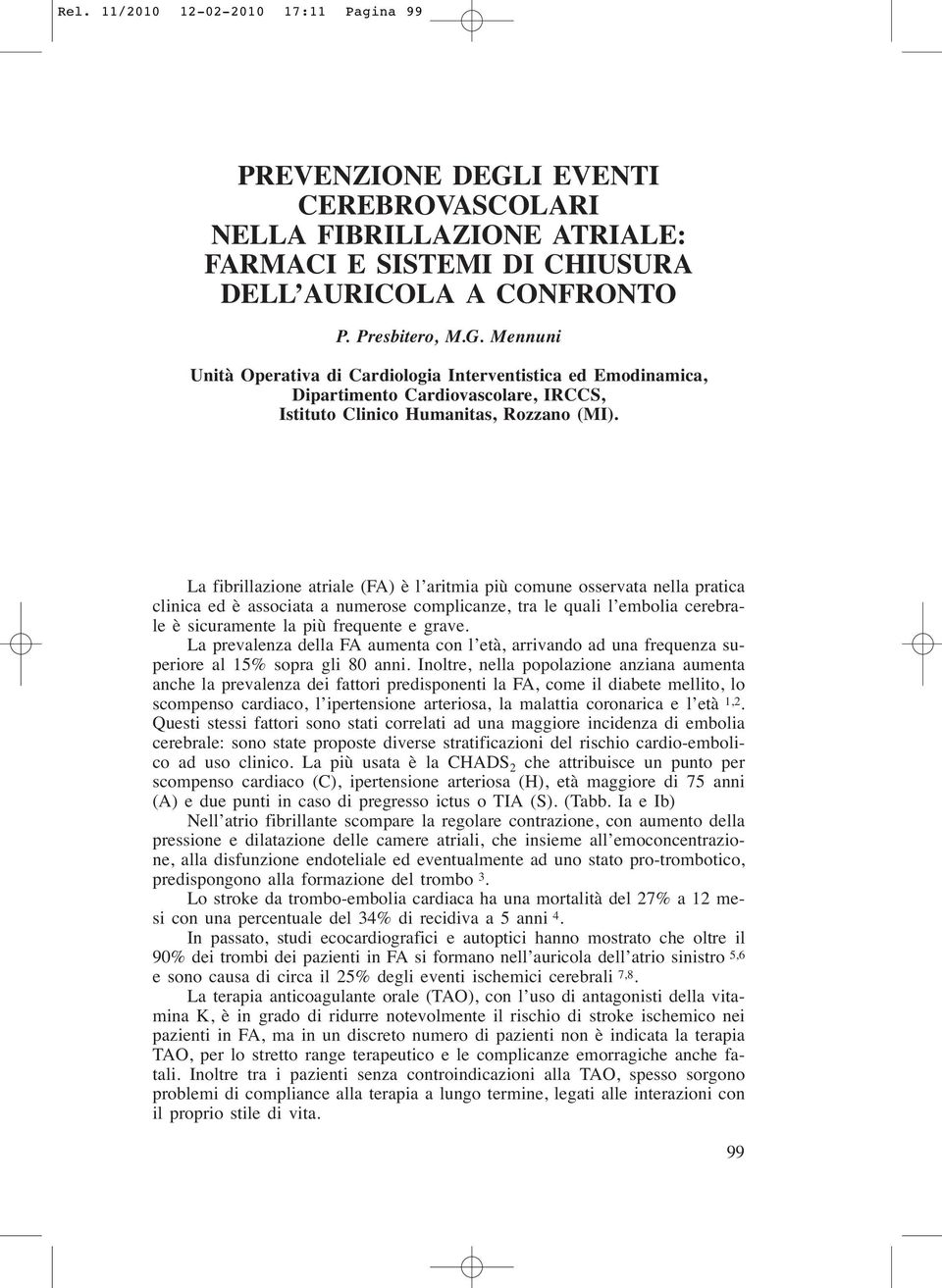 Mennuni Unità Operativa di Cardiologia Interventistica ed Emodinamica, Dipartimento Cardiovascolare, IRCCS, Istituto Clinico Humanitas, Rozzano (MI).