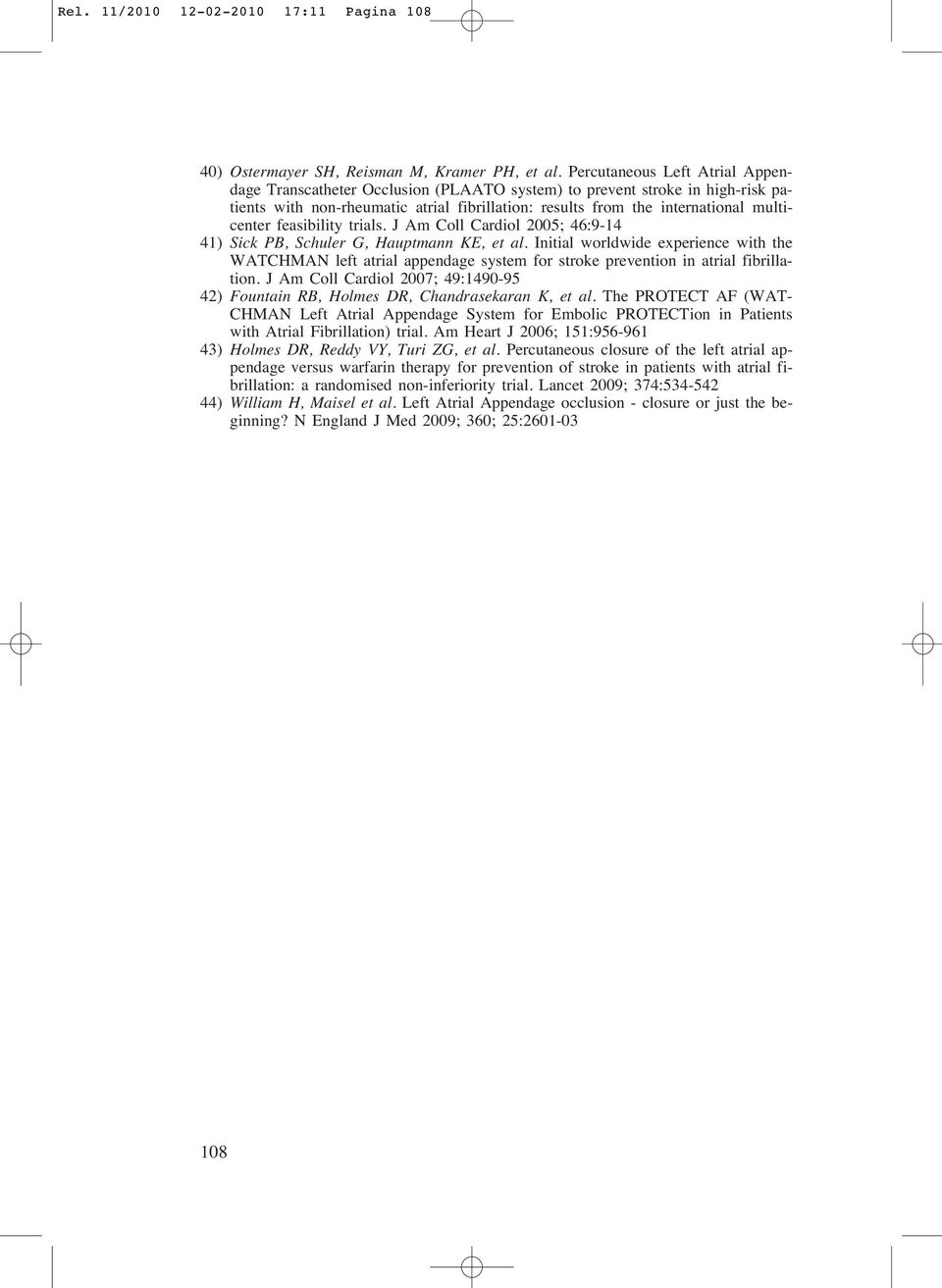 feasibility trials. J Am Coll Cardiol 2005; 46:9-14 41) Sick PB, Schuler G, Hauptmann KE, et al.