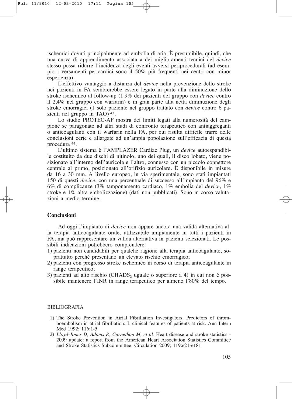 pericardici sono il 50% più frequenti nei centri con minor esperienza).