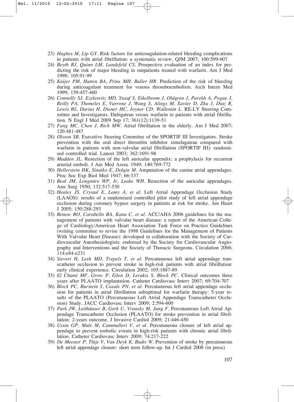 Am J Med 1998; 105:91-99 25) Kuijer PM, Hutten BA, Prins MH, Buller HR. Prediction of the risk of bleeding during anticoagulant treatment for venous thromboembolism.