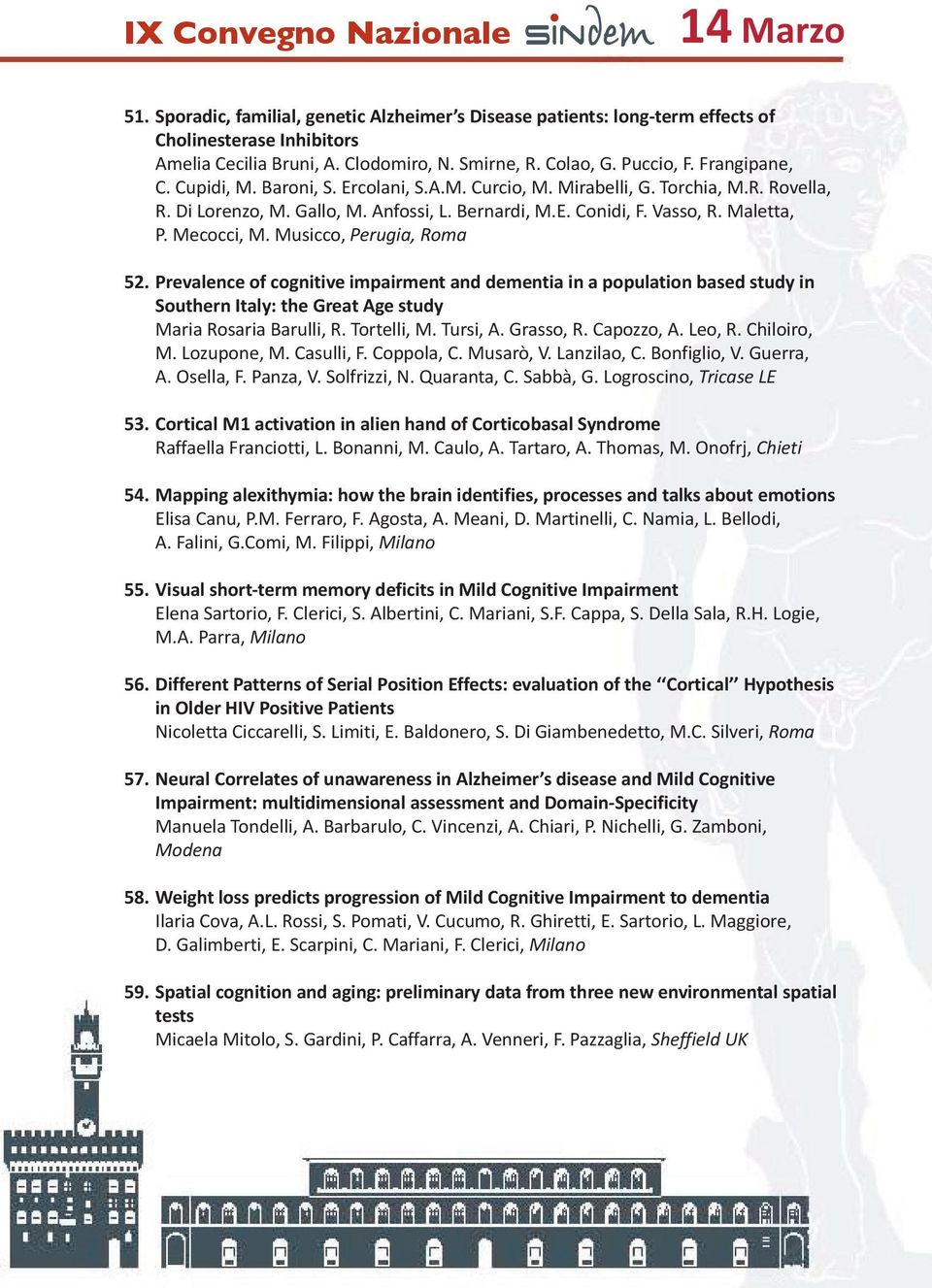Mecocci, M. Musicco, Perugia, Roma 52. Prevalence of cognitive impairment and dementia in a population based study in Southern Italy: the Great Age study Maria Rosaria Barulli, R. Tortelli, M.