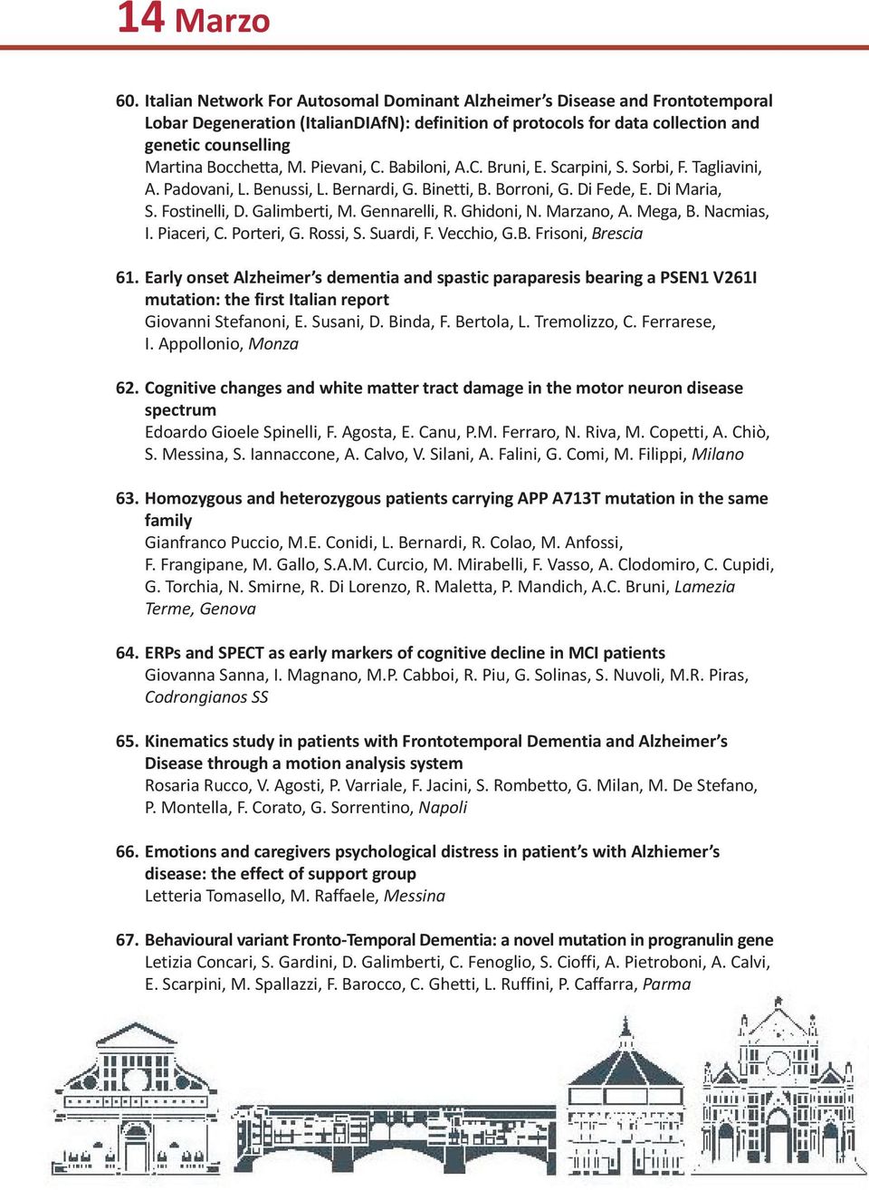 M. Pievani, C. Babiloni, A.C. Bruni, E. Scarpini, S. Sorbi, F. Tagliavini, A. Padovani, L. Benussi, L. Bernardi, G. Binetti, B. Borroni, G. Di Fede, E. Di Maria, S. Fostinelli, D. Galimberti, M.