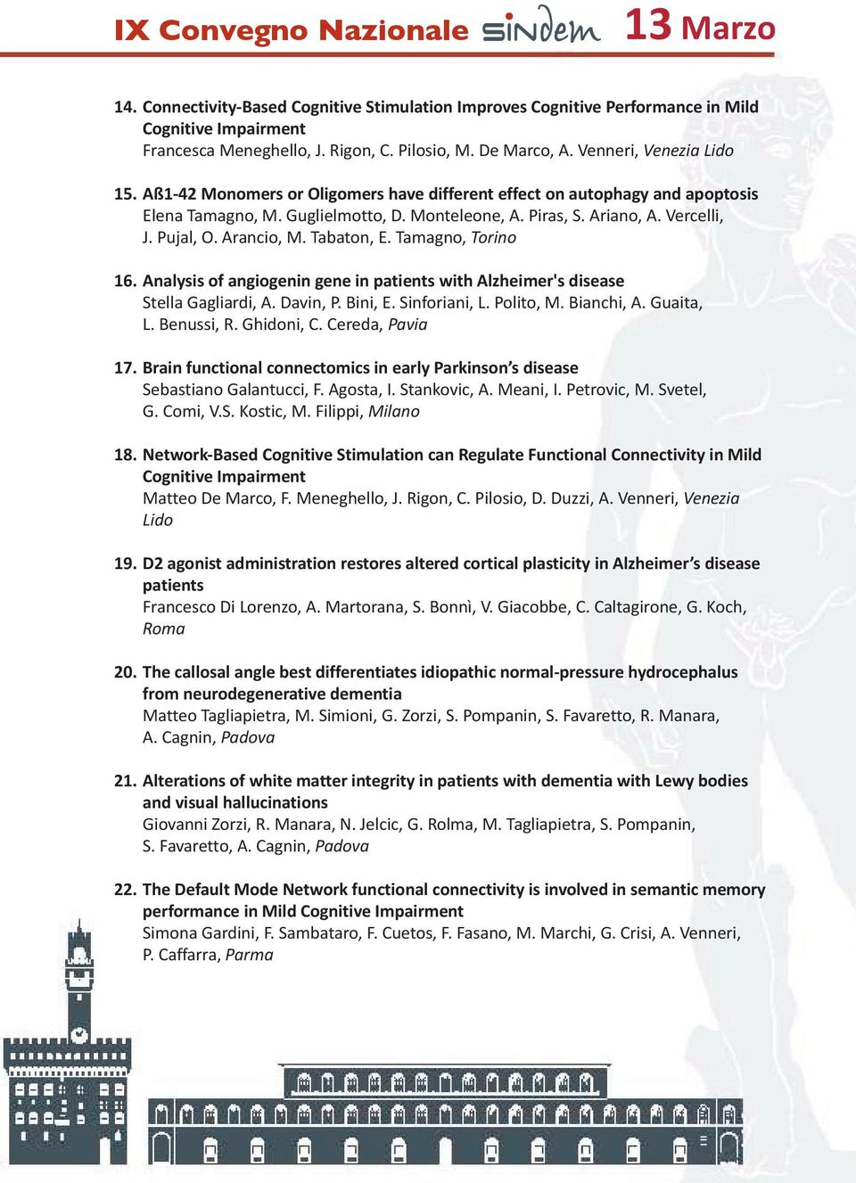Arancio, M. Tabaton, E. Tamagno, Torino 16. Analysis of angiogenin gene in patients with Alzheimer's disease Stella Gagliardi, A. Davin, P. Bini, E. Sinforiani, L. Polito, M. Bianchi, A. Guaita, L.