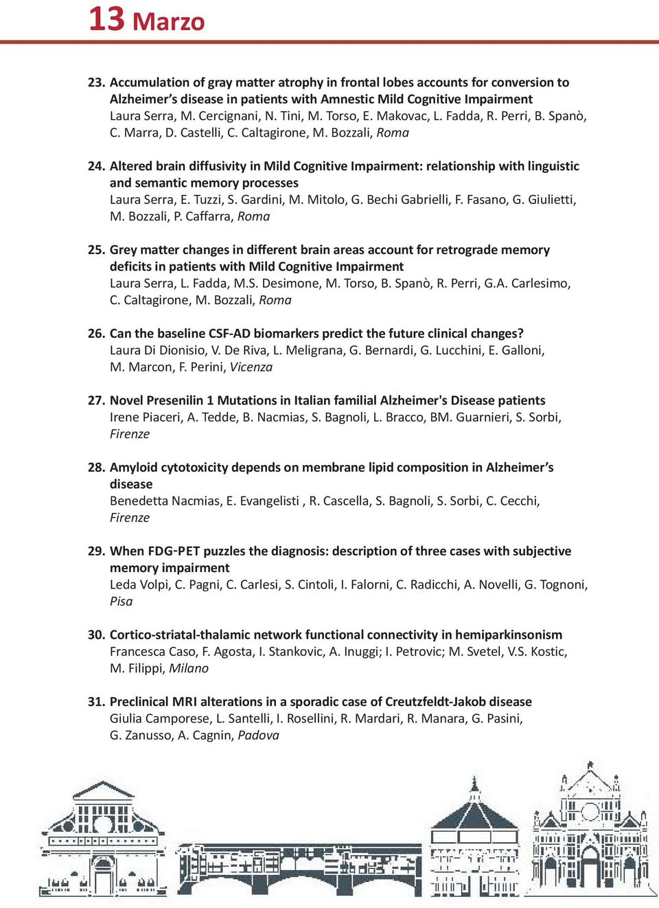 Altered brain diffusivity in Mild Cognitive Impairment: relationship with linguistic and semantic memory processes Laura Serra, E. Tuzzi, S. Gardini, M. Mitolo, G. Bechi Gabrielli, F. Fasano, G.