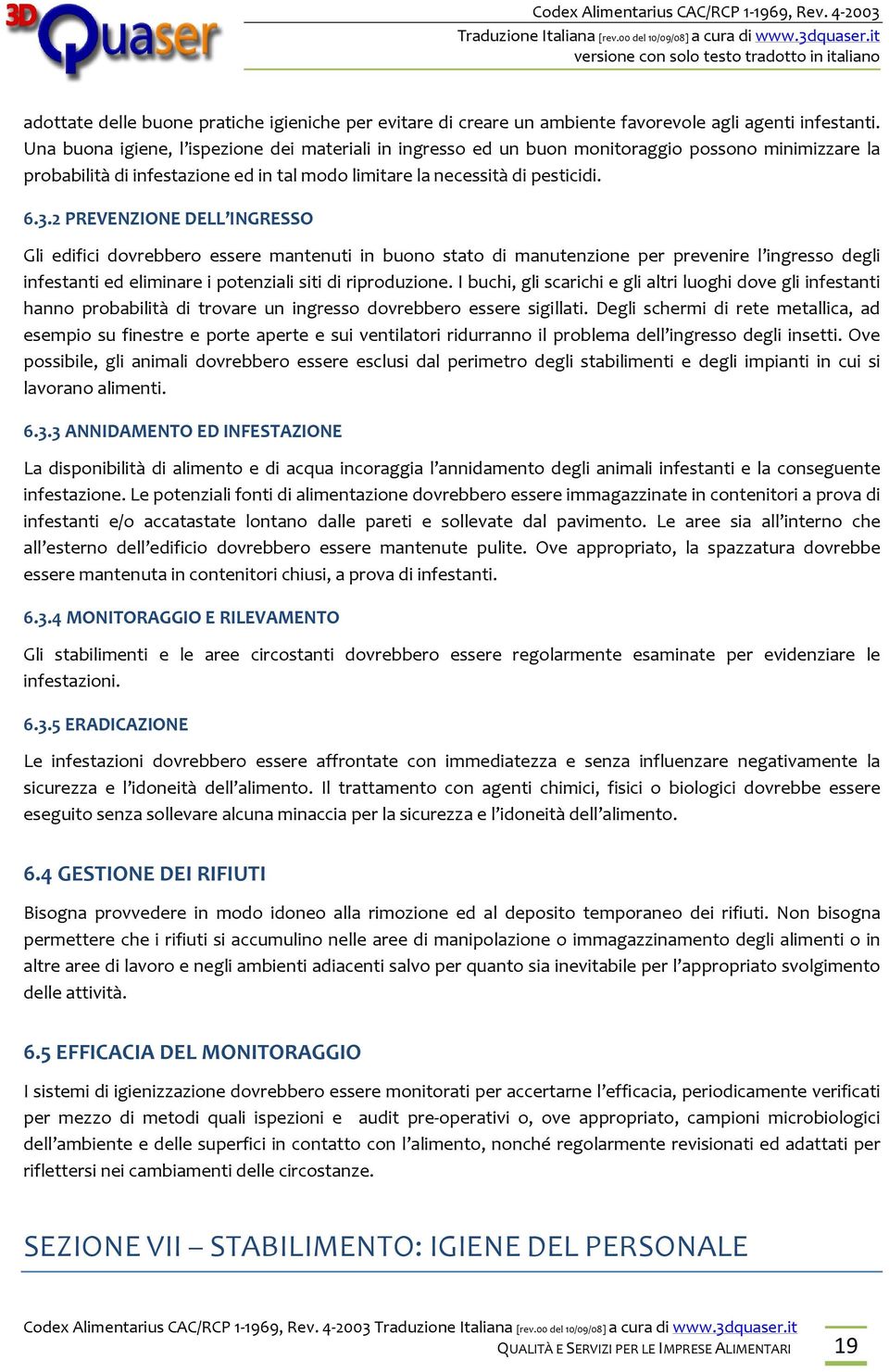 2 PREVENZIONE DELL INGRESSO Gli edifici dovrebbero essere mantenuti in buono stato di manutenzione per prevenire l ingresso degli infestanti ed eliminare i potenziali siti di riproduzione.