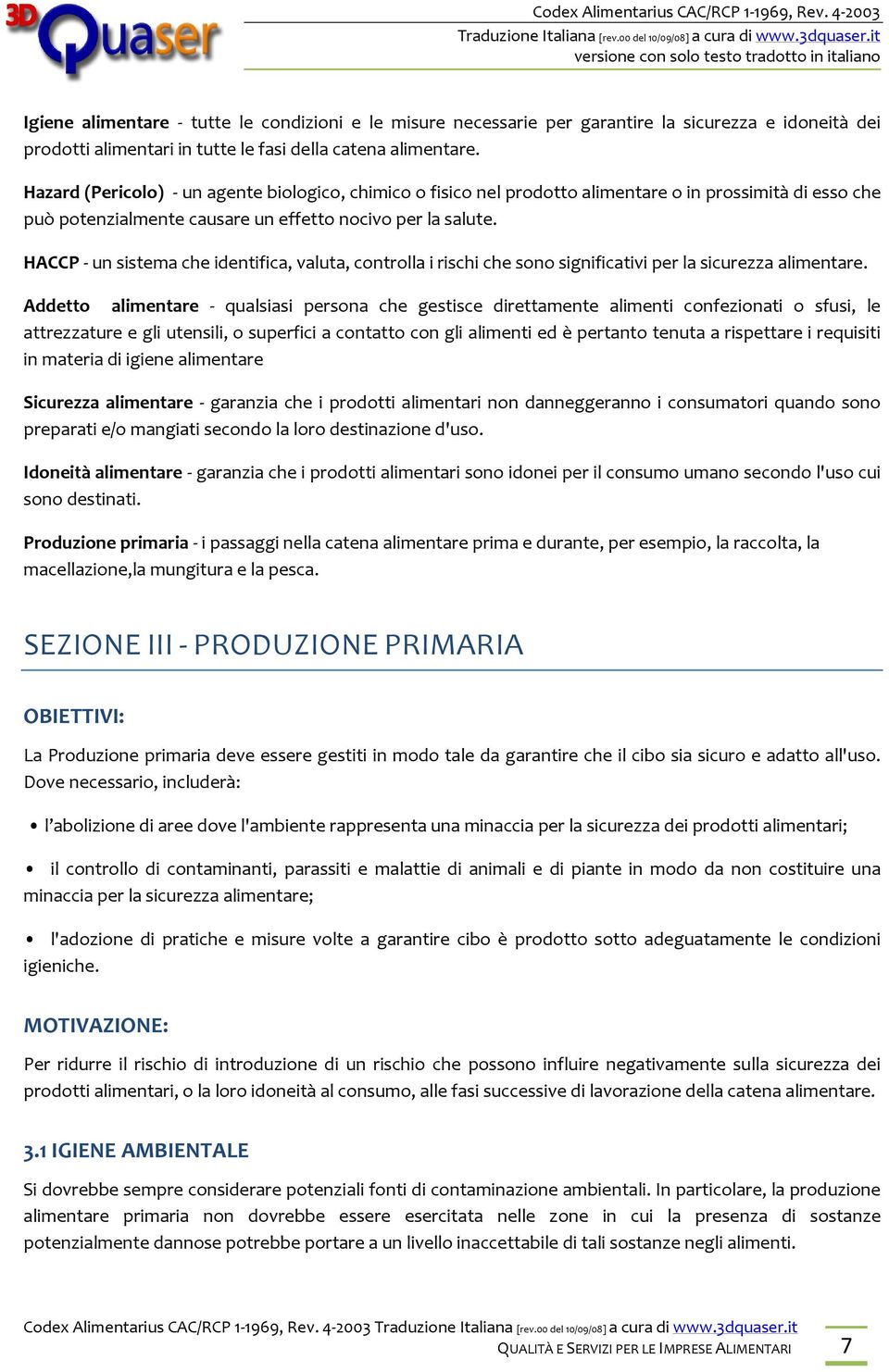 HACCP - un sistema che identifica, valuta, controlla i rischi che sono significativi per la sicurezza alimentare.