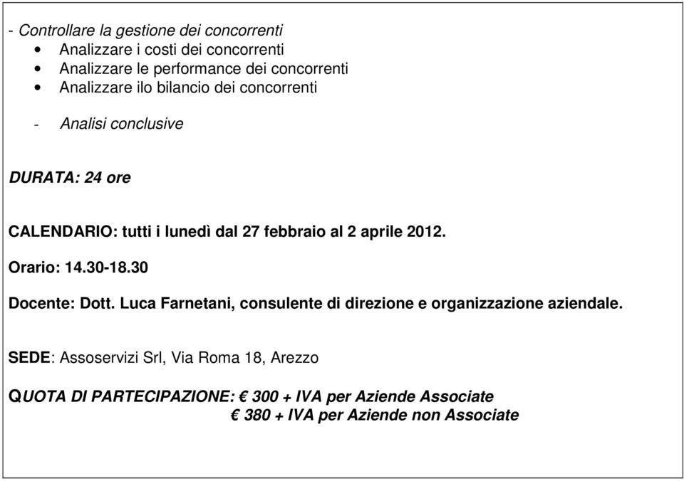 aprile 2012. Orario: 14.30-18.30 Docente: Dott. Luca Farnetani, consulente di direzione e organizzazione aziendale.