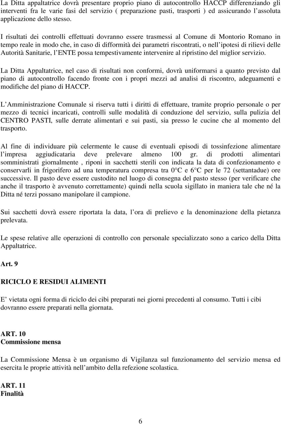 I risultati dei controlli effettuati dovranno essere trasmessi al Comune di Montorio Romano in tempo reale in modo che, in caso di difformità dei parametri riscontrati, o nell ipotesi di rilievi