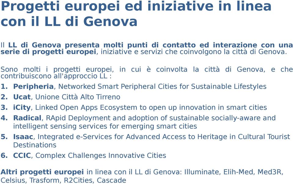 Peripheria, Networked Smart Peripheral Cities for Sustainable Lifestyles 2. Ucat, Unione Città Alto Tirreno 3. icity, Linked Open Apps Ecosystem to open up innovation in smart cities 4.