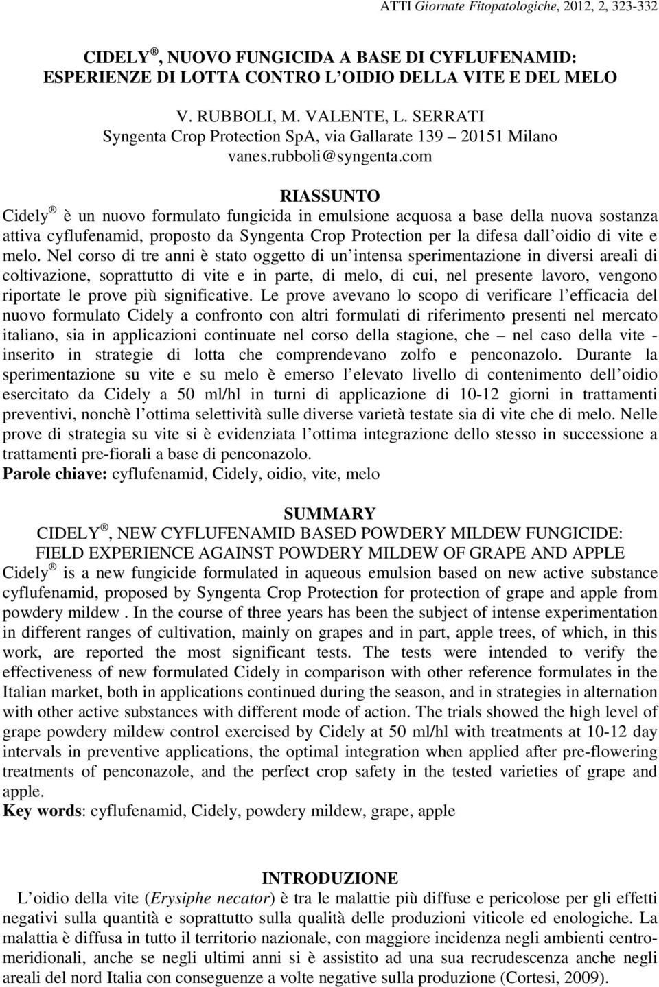 com RIASSUNTO Cidely è un nuovo formulato fungicida in emulsione acquosa a base della nuova sostanza attiva cyflufenamid, proposto da Syngenta Crop Protection per la difesa dall oidio di vite e melo.