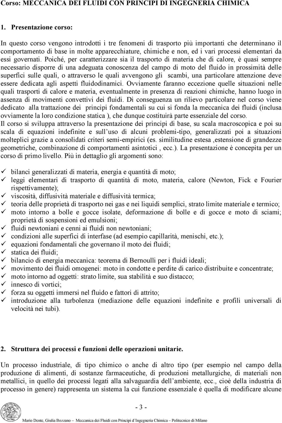 Poché, pe caattezzae sa l taspoto d matea che d caloe, è quas sempe necessao dspoe d una adeguata conoscenza del campo d moto del fludo n possmtà delle supefc sulle qual, o attaeso le qual aengono gl