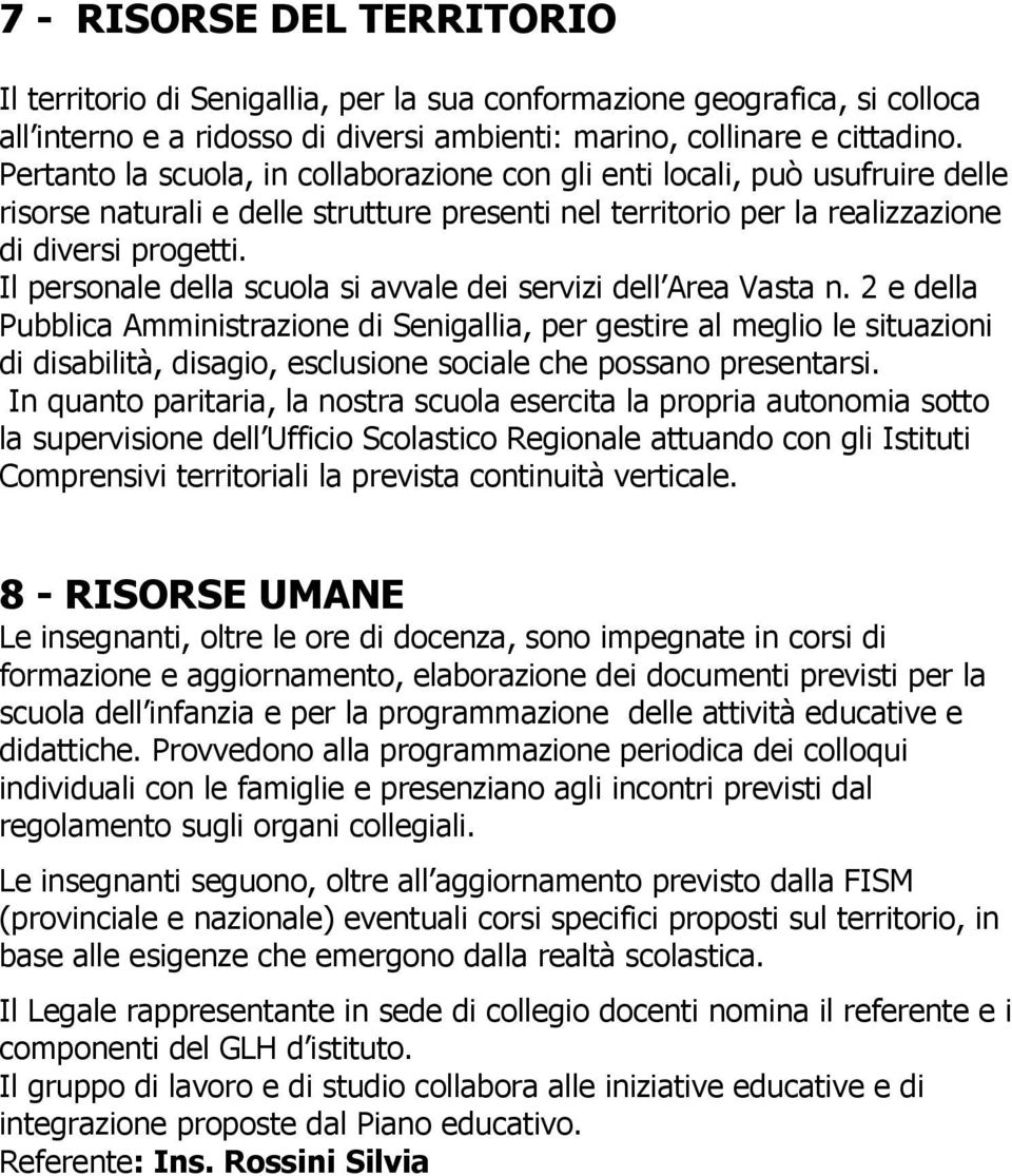 Il personale della scuola si avvale dei servizi dell Area Vasta n.