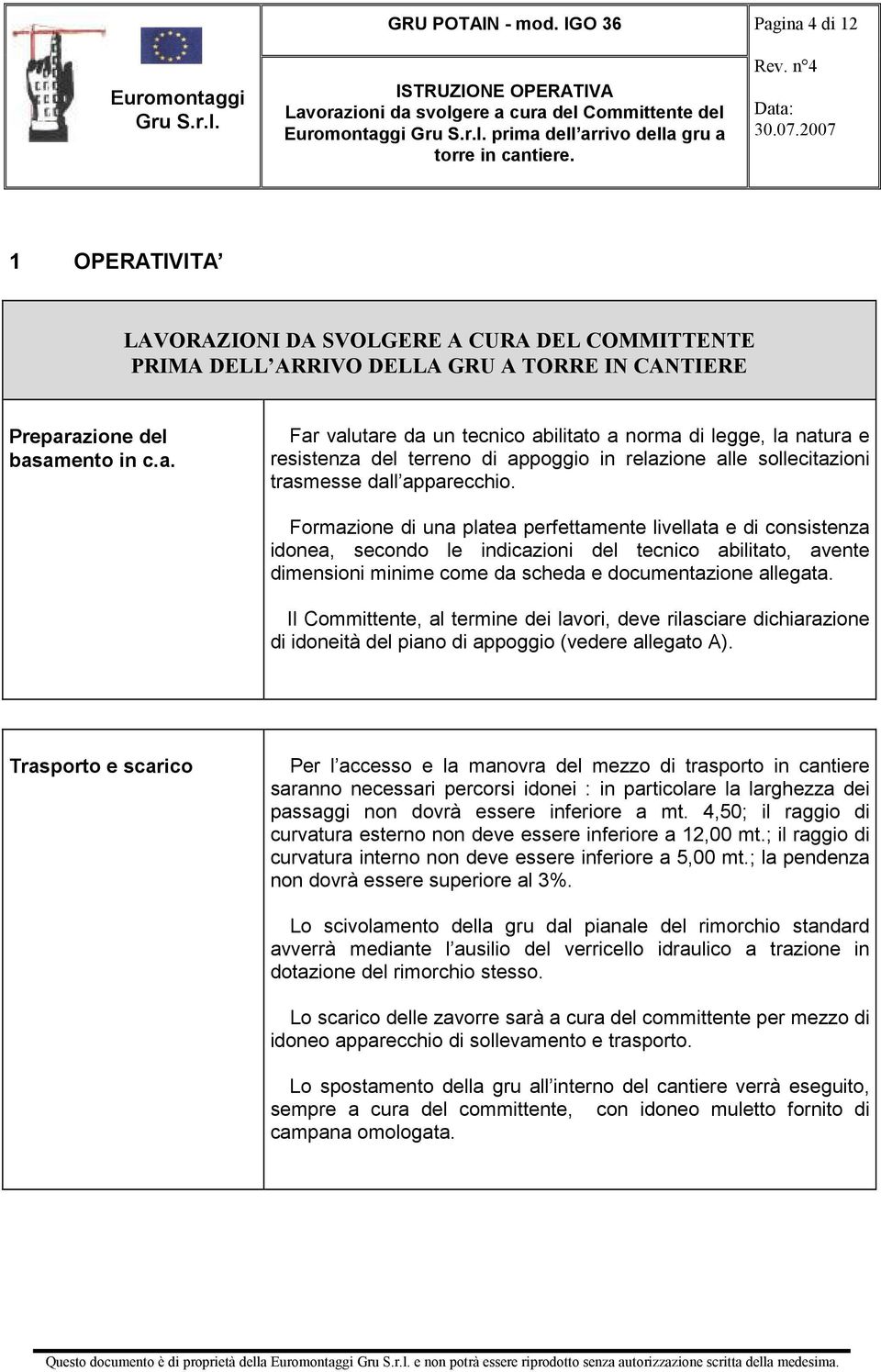 Il Committente, al termine dei lavori, deve rilasciare dichiarazione di idoneità del piano di appoggio (vedere allegato A).