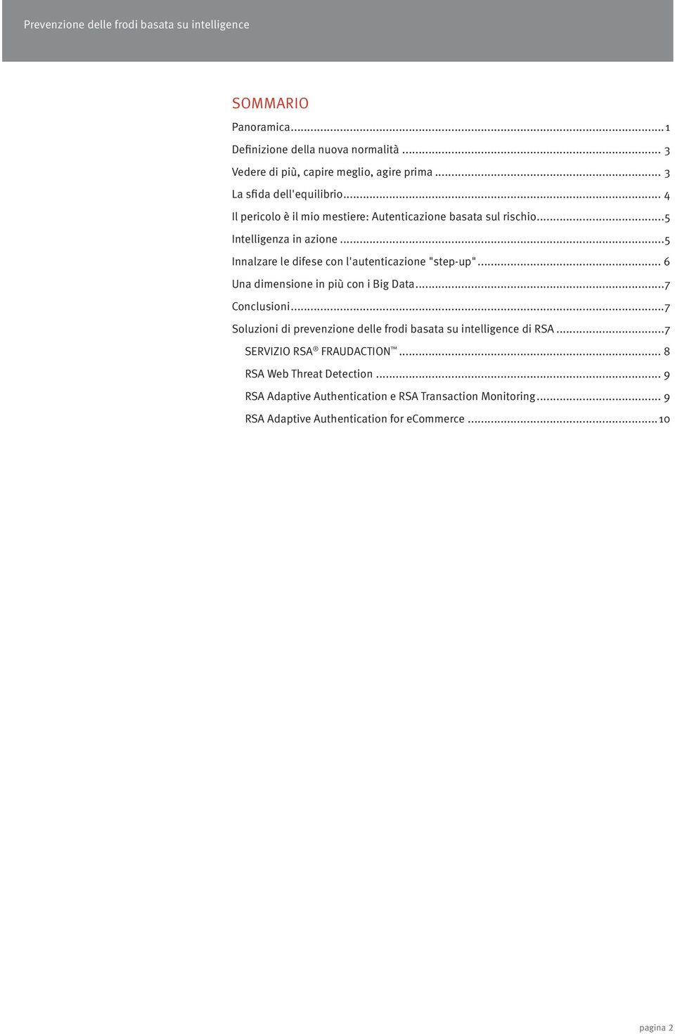 .. 6 Una dimensione in più con i Big Data...7 Conclusioni...7 Soluzioni di prevenzione delle frodi basata su intelligence di RSA.