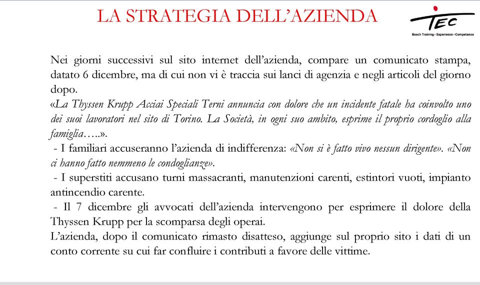 La Società, in ogni suo ambito, esprime il proprio cordoglio alla famiglia..». - I familiari accuseranno l azienda di indifferenza: «Non si è fatto vivo nessun dirigente».