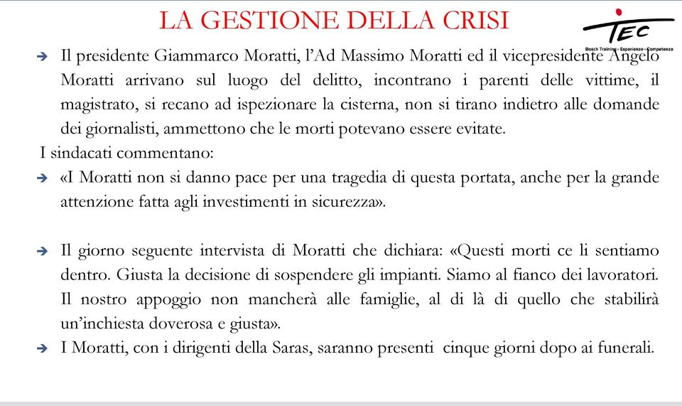 I sindacati commentano: «I Moratti non si danno pace per una tragedia di questa portata, anche per la grande attenzione fatta agli investimenti in sicurezza».