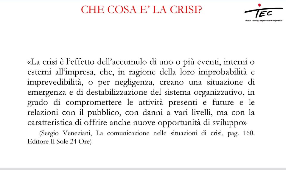 imprevedibilità, o per negligenza, creano una situazione di emergenza e di destabilizzazione del sistema organizzativo, in grado di