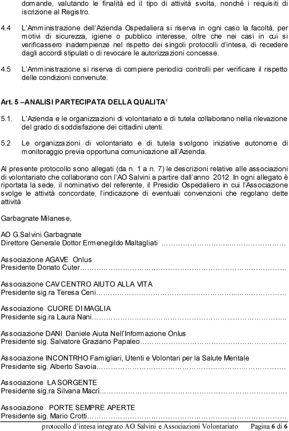 rispetto dei singoli protocolli d intesa, di recedere dagli accordi stipulati o di revocare le autorizzazioni concesse. 4.