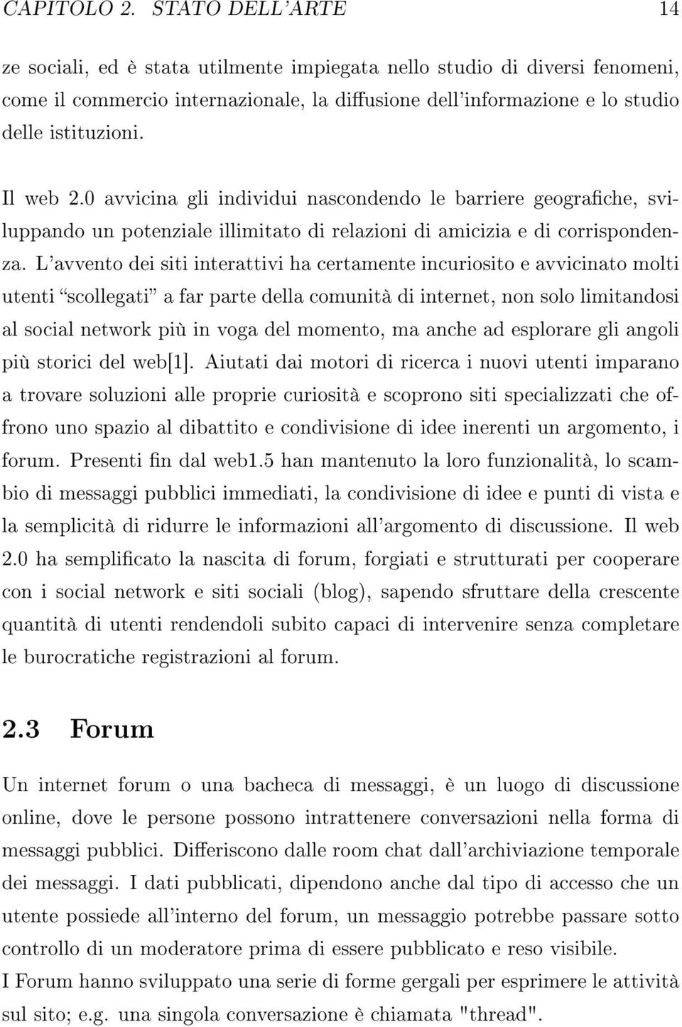 0 avvicina gli individui nascondendo le barriere geograche, sviluppando un potenziale illimitato di relazioni di amicizia e di corrispondenza.