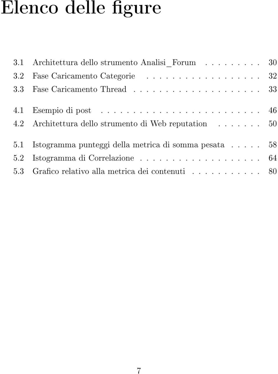 2 Architettura dello strumento di Web reputation....... 50 5.1 Istogramma punteggi della metrica di somma pesata.