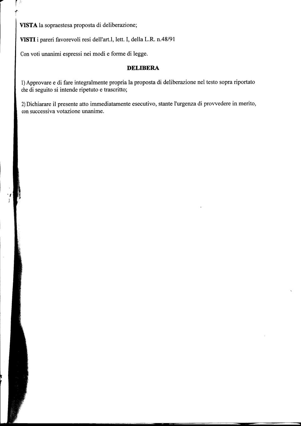 DELIBERA 1) Approvare e di fare integralmente propria la proposta di deliberazione nel testo sopra riportato che di