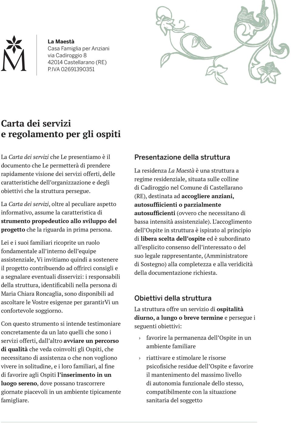 caratteristiche dell organizzazione e degli obiettivi che la struttura persegue.