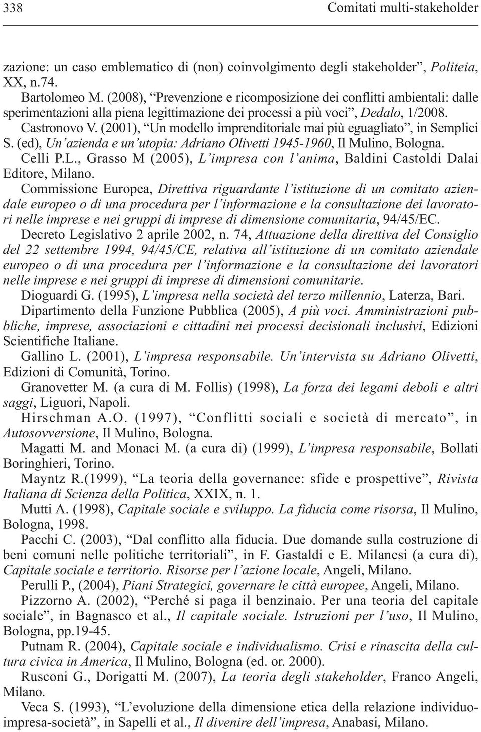 (2001), Un modello imprenditoriale mai più eguagliato, in Semplici S. (ed), Un azienda e un utopia: Adriano Olivetti 1945-1960, Il Mulino, Bologna. Celli P.L.