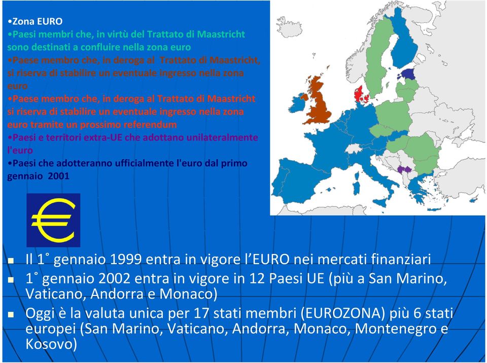 territori extra-ueche adottano unilateralmente l'euro Paesi che adotteranno ufficialmente l'euro dal primo gennaio 2001 Il 1 gennaio 1999 entra in vigore l EURO nei mercati finanziari 1 gennaio