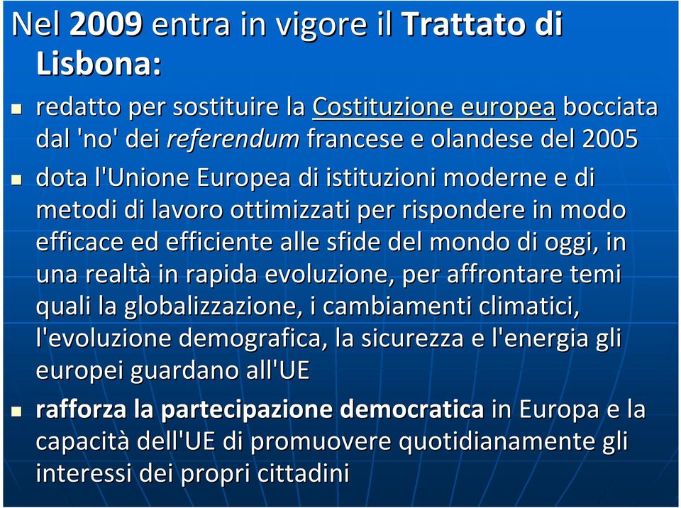 una realtà in rapida evoluzione, per affrontare temi quali la globalizzazione, i cambiamenti climatici, l'evoluzione demografica, la sicurezza e l'energia gli